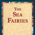 Cover Art for 9781421819884, The Sea Fairies by L. Frank Baum