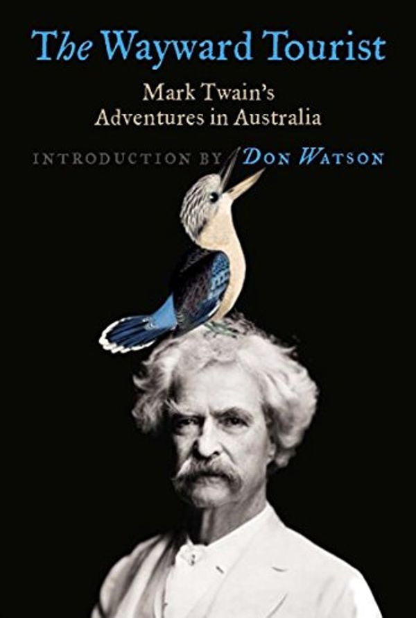 Cover Art for 9780522853124, The Wayward Tourist: Mark Twain's Adventures in Australia by Mark Twain