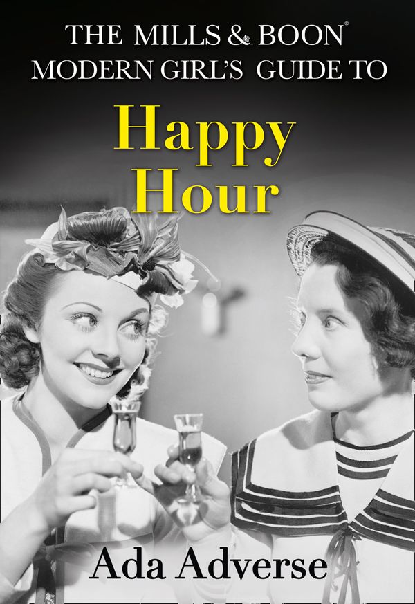 Cover Art for 9780008212346, The Mills & Boon Modern Girl's Guide to: Happy Hour by Ada Adverse
