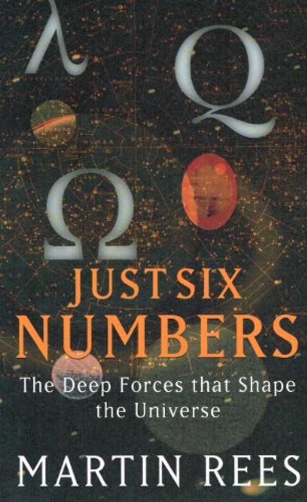 Cover Art for 9780297842972, Just Six Numbers by Martin J. Rees