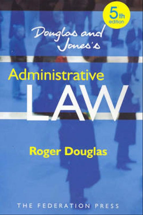Cover Art for 9781862875876, Douglas and Jones's Administrative Law by Roger Douglas