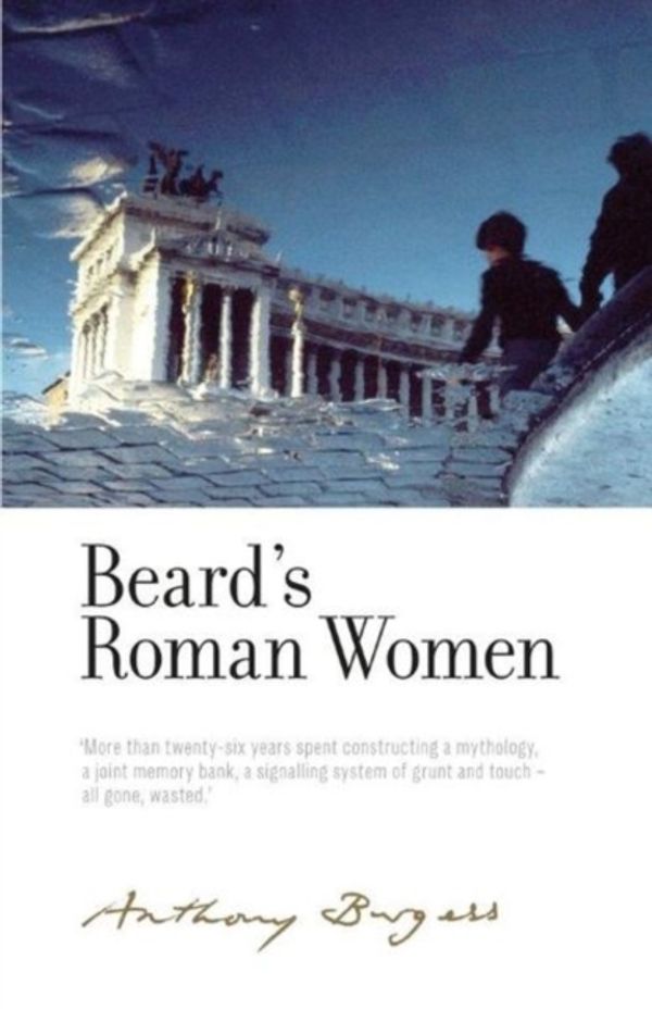 Cover Art for 9781526128034, Beard'S Roman Women: By Anthony Burgess (The Irwell Edition of the Works of Anthony Burgess) by Graham Foster