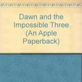 Cover Art for 9780590723640, Dawn and the Impossible Three (An Apple Paperback) by Ann M. Martin