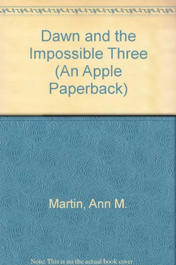Cover Art for 9780590723640, Dawn and the Impossible Three (An Apple Paperback) by Ann M. Martin