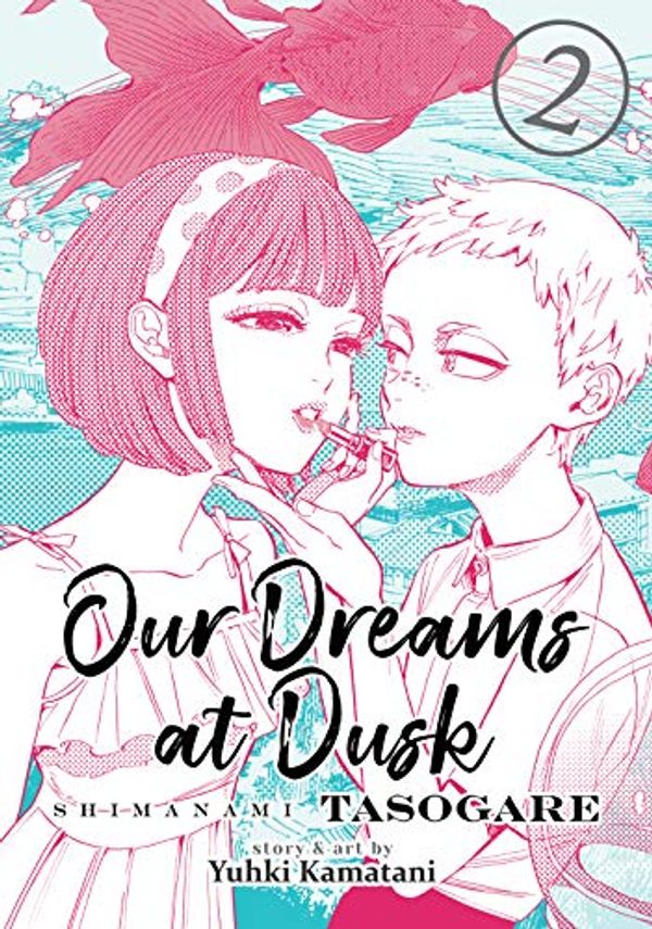 Cover Art for B07SKLGFKK, Our Dreams at Dusk: Shimanami Tasogare Vol. 2 by Yuhki Kamatani