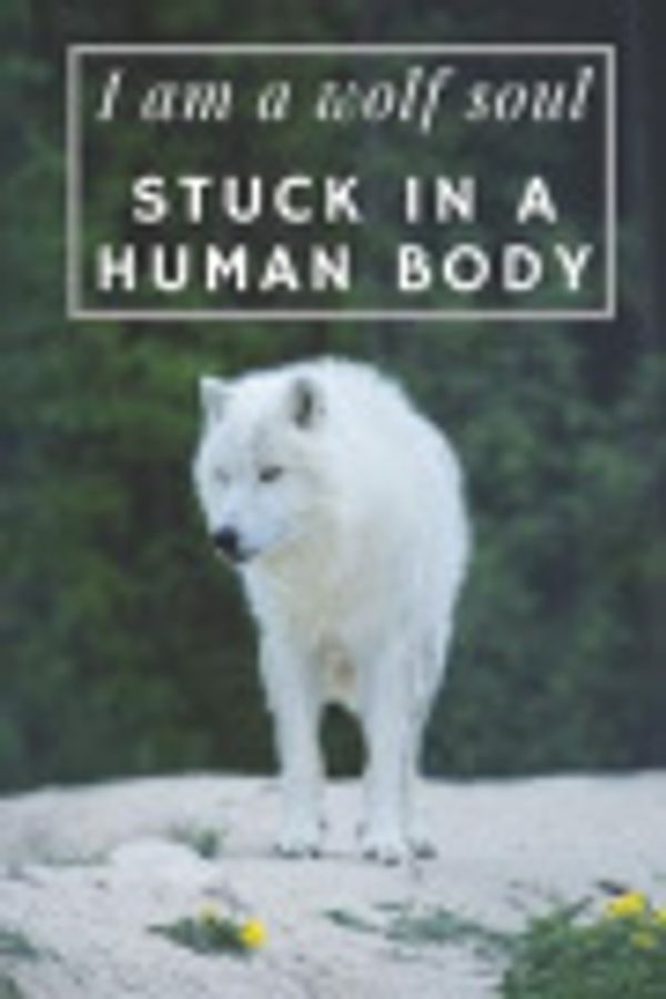 Cover Art for 9781070808246, I Am A Wolf Soul Stuck In A Human Body: Notebook For Wolf Lovers | Wolf Journal For Girls | Composition Notebook, 6" x 9", 120 Lined Pages | Journal Writing, Creative Writing or For Note-Taking by Wolfxwatch Publications