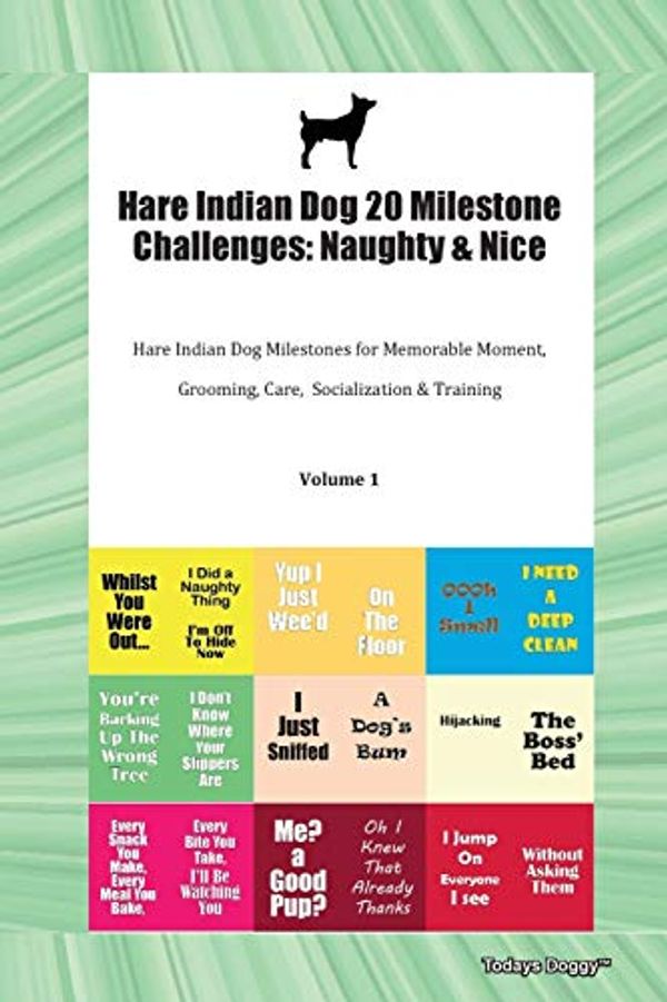 Cover Art for 9781395568269, Hare Indian Dog 20 Milestone Challenges: Naughty & Nice Hare Indian Dog Milestones for Memorable Moment, Grooming, Care,  Socialization & Training Volume 1 by Todays Doggy
