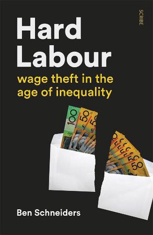 Cover Art for 9781922585325, Hard Labour: wage theft in the age of inequality by Ben Schneiders