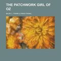 Cover Art for 9781153648523, The Patchwork Girl of Oz by L. Frank Baum