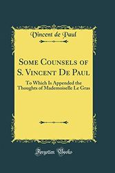 Cover Art for 9780267196395, Some Counsels of S. Vincent De Paul: To Which Is Appended the Thoughts of Mademoiselle Le Gras (Classic Reprint) by Vincent De Paul