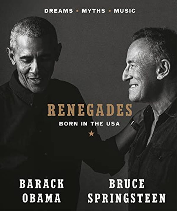 Cover Art for B099FJJKJ2, Renegades: Born in the USA by Barack Obama, Bruce Springsteen
