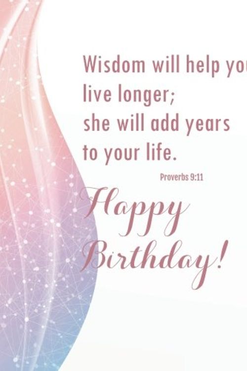 Cover Art for 9781720829621, Wisdom will help you live longer; she will add years to your life. Proverbs 9:11 Happy Birthday!: Christian quotes birthday journal Bible quotes ... and friends birthday gift notebook Series by A., Angela Larsen