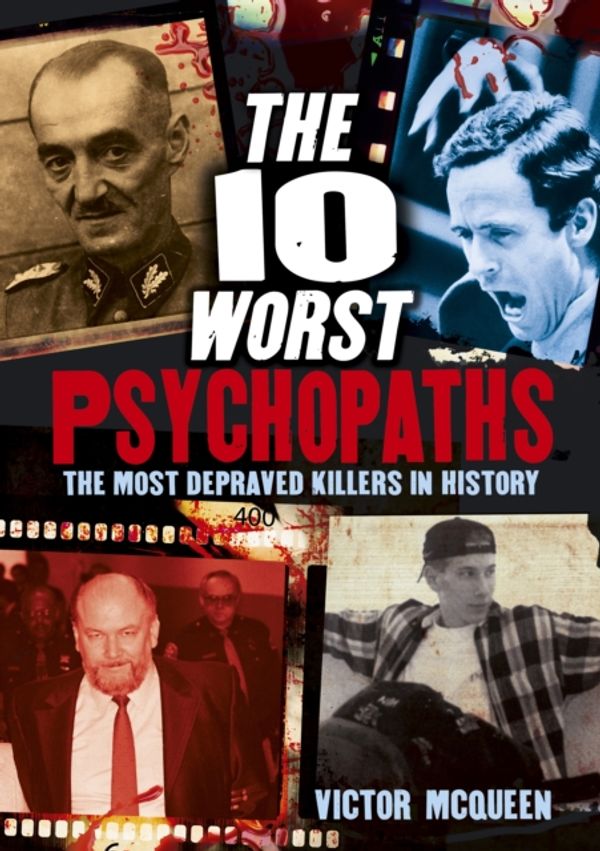 Cover Art for 9781784282387, The 10 Worst Psychopaths by Victor McQueen
