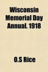 Cover Art for 9781152739581, Wisconsin Memorial Day Annual. 1918 by O.S Rice
