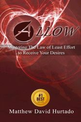 Cover Art for 9780692636367, Allow: Mastering The Law of Least Effort to Receive Your Desires! by Mr Matthew David Hurtado
