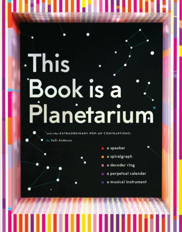 Cover Art for 9781452136219, This Book is a PlanetariumAnd Other Extraordinary Pop-Up Contraptions by Kelli Anderson