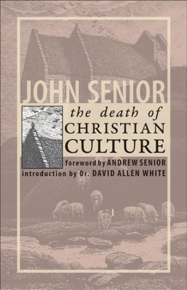 Cover Art for 9781932528152, The Death of Christian Culture by John Senior