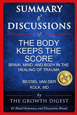 Cover Art for 9798605052210, Summary and Discussions of The Body Keeps The Score: Brain, Mind, and Body in the Healing of Trauma By Bessel van der Kolk, M.D. by The Growth Digest