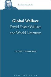 Cover Art for 9781501320668, Global Wallace: David Foster Wallace and World Literature (David Foster Wallace Studies) by Lucas Thompson