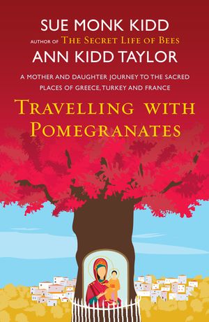 Cover Art for 9780755384631, Travelling with Pomegranates by Sue Monk Kidd