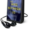 Cover Art for 9781427299901, The Wife Between Us: Library Edition by Greer Hendricks, Sarah Pekkanen