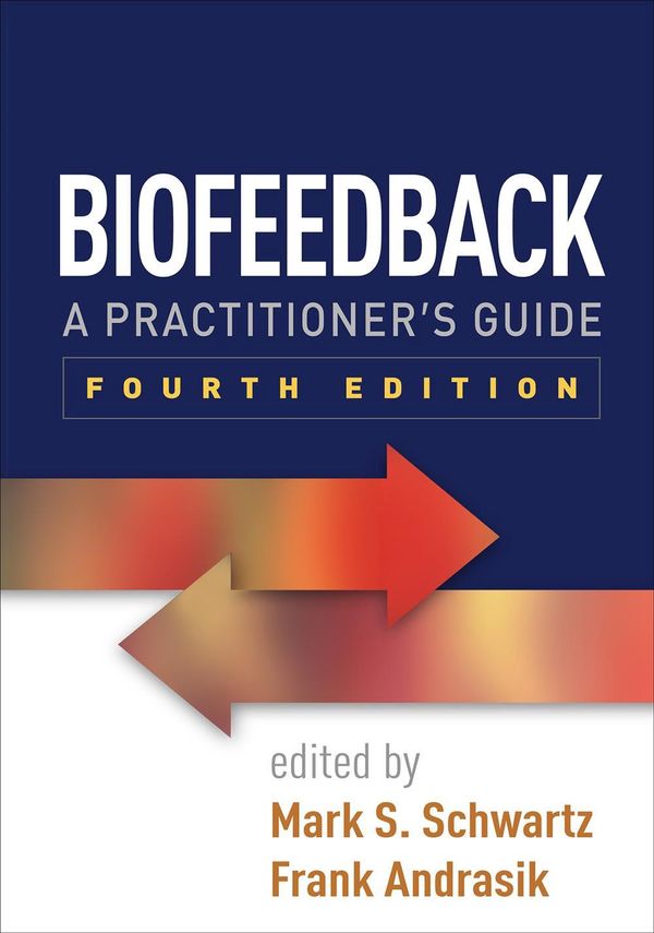 Cover Art for 9781462522545, BiofeedbackA Practitioner's Guide by Mark S. Schwartz (editor), Frank Andrasik (editor)