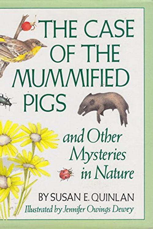 Cover Art for 9781878093820, The Case of the Mummified Pigs: And Other Mysteries in Nature by Susan E. Quinlan