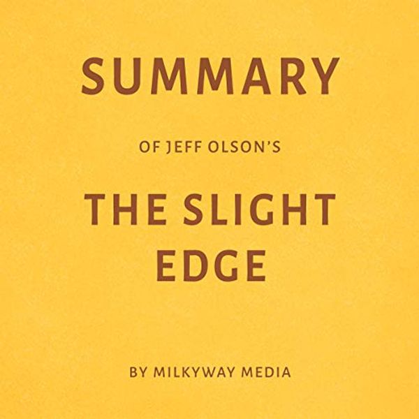 Cover Art for B07HKRKX8X, Summary of Jeff Olson’s The Slight Edge by Milkyway Media by Milkyway Media