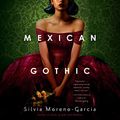 Cover Art for B082TKH2K7, Mexican Gothic by Silvia Moreno-Garcia