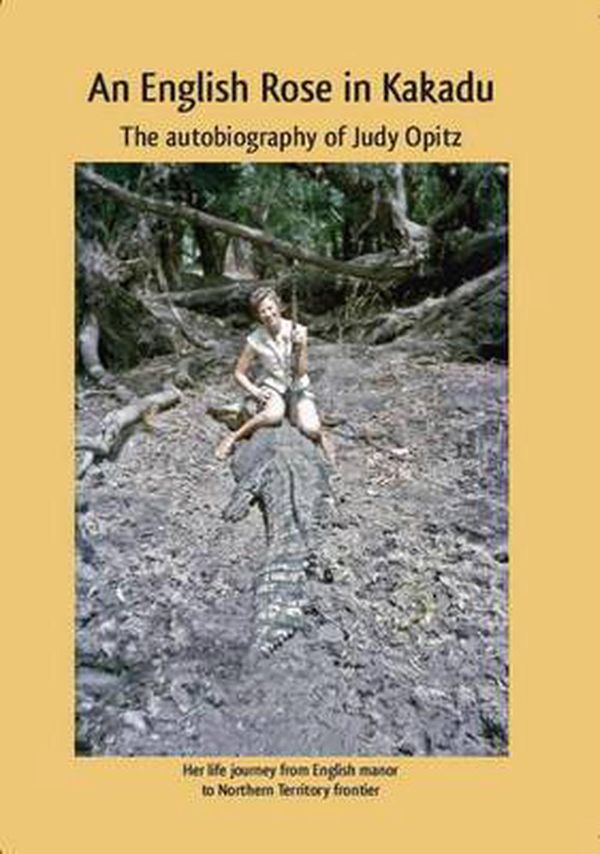 Cover Art for 9780977503551, An English Rose in Kakadu by Judy Opitz