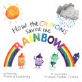 Cover Art for 9781510705852, How the Crayons Saved the Rainbow by Monica Sweeney