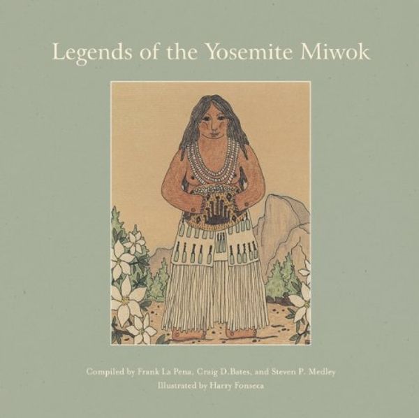 Cover Art for 9781597140737, Legends of the Yosemite Miwok by Frank LaPena; Steven P. Medley; Craig D. Bates