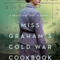 Cover Art for 9780062938015, Miss Graham's Cold War Cookbook: A Novel by Celia Rees