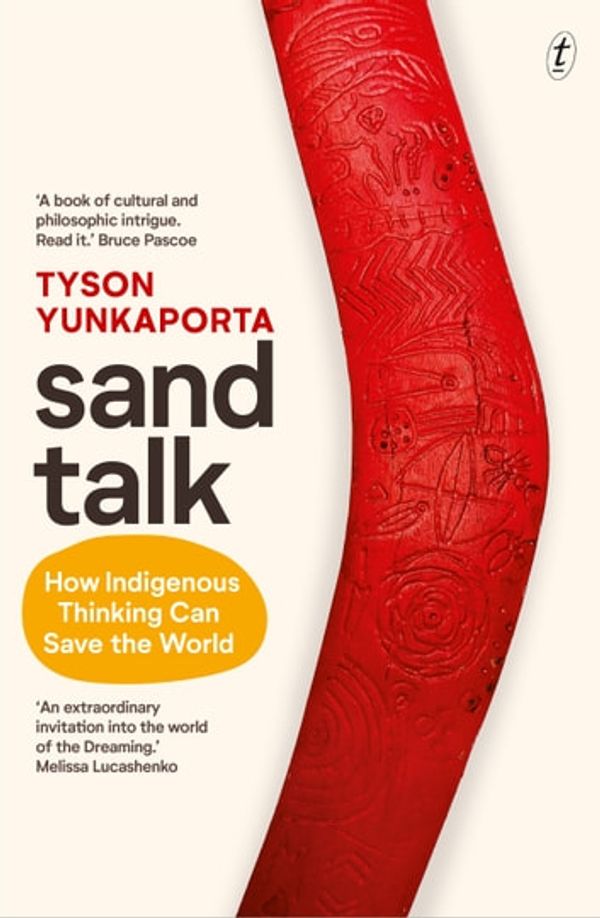 Cover Art for 9781925774764, Sand Talk by Tyson Yunkaporta