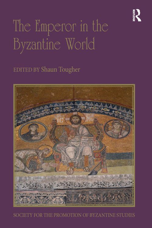 Cover Art for 9780367660604, The Emperor in the Byzantine World: Papers from the Forty-Seventh Spring Symposium of Byzantine Studies by Shaun Tougher