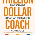 Cover Art for 9781473675995, Trillion Dollar Coach: The Leadership Handbook of Silicon Valley s Bill Campbell by Eric Schmidt