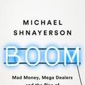 Cover Art for 9781541758728, Boom: Mad Money, Mega Dealers, and the Rise of Contemporary Art by Michael Shnayerson