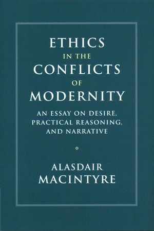 Cover Art for 9781107176454, Ethics in the Conflicts of ModernityAn Essay on Desire, Practical Reasoning, and Na... by Alasdair MacIntyre