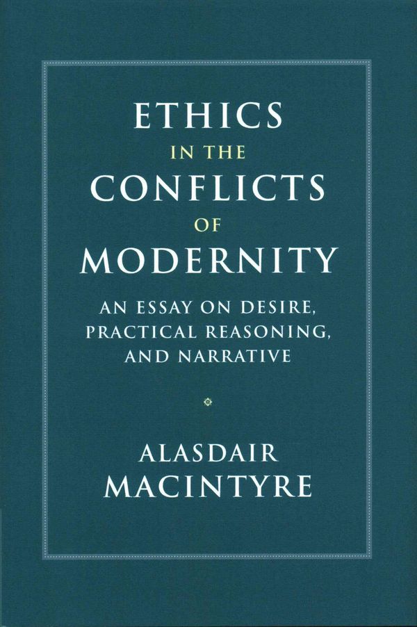 Cover Art for 9781107176454, Ethics in the Conflicts of ModernityAn Essay on Desire, Practical Reasoning, and Na... by Alasdair MacIntyre