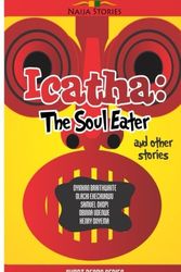 Cover Art for 9781495988905, Icatha - The Soul Eater: 2 (Naija Stories Anthology) by Naija Stories, Oyinkan Braithwaite, Olachi Ekechukwu, Samuel Okopi, Obinna Udenwe, Henry Onyema