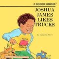 Cover Art for 9780516035253, Joshua James Likes Trucks by Catherine Petrie