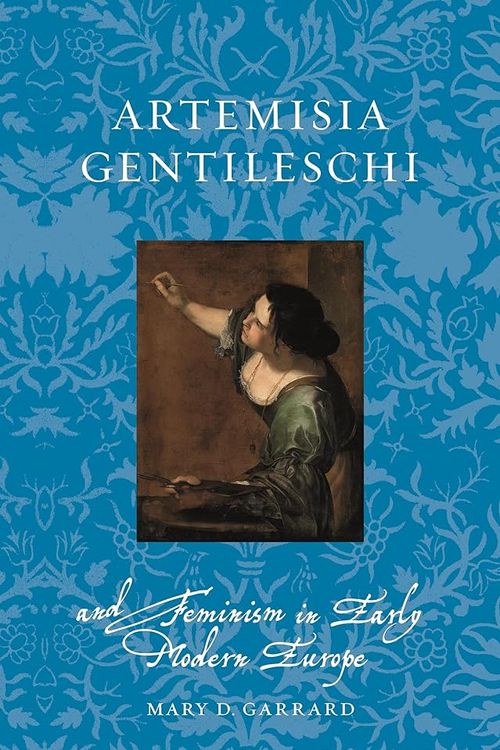 Cover Art for 9781789147773, Artemisia Gentileschi and Feminism in Early Modern Europe by Mary D. Garrard