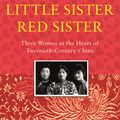 Cover Art for 9781910702796, Big Sister, Little Sister, Red Sister: Three Women at the Heart of Twentieth-Century China by Jung Chang
