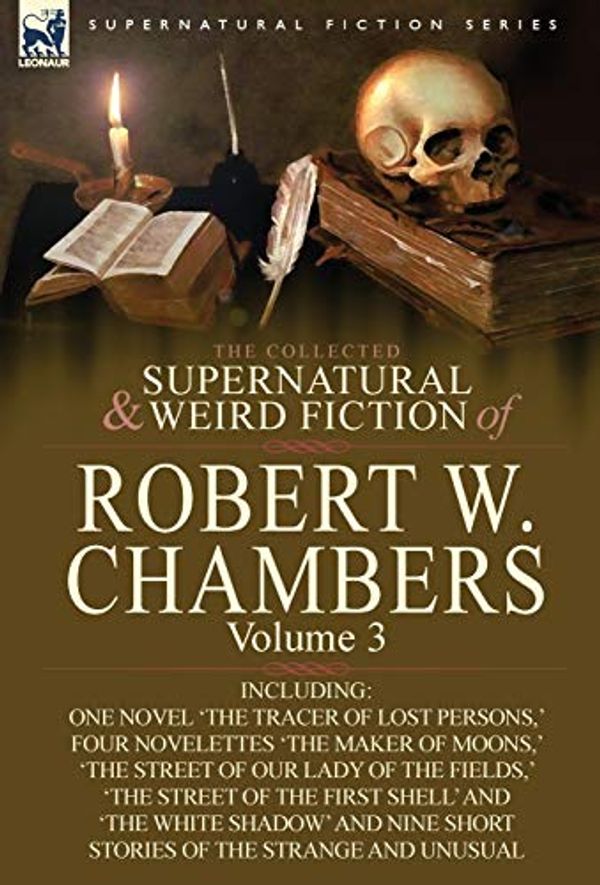 Cover Art for 9780857061966, The Collected Supernatural and Weird Fiction of Robert W. Chambers by Chambers, Robert W.