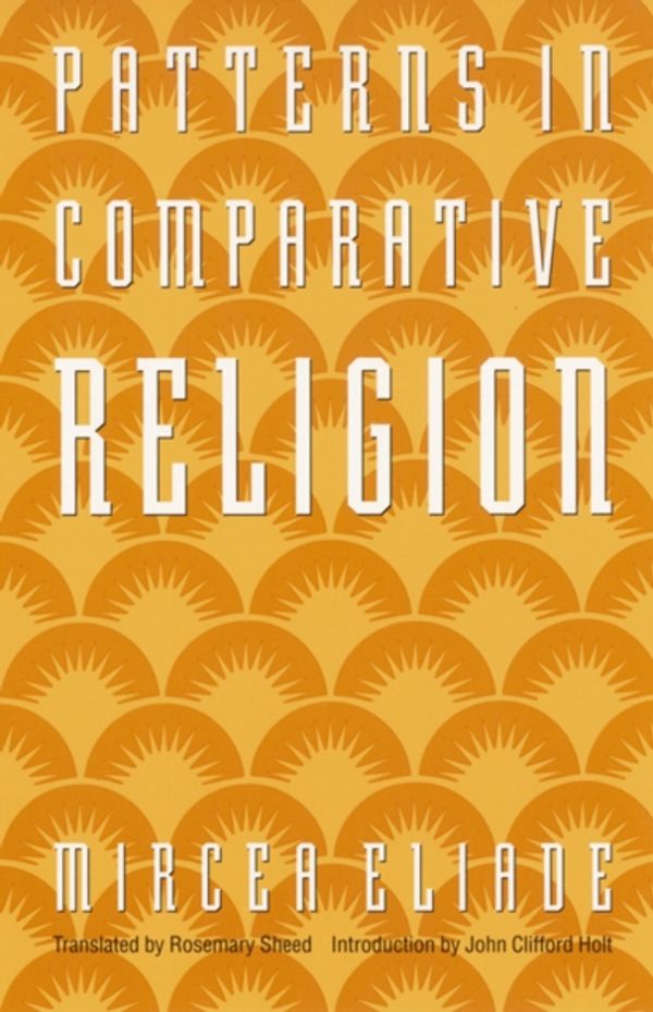 Cover Art for 9780803267336, Patterns in Comparative Religion by Mircea Eliade