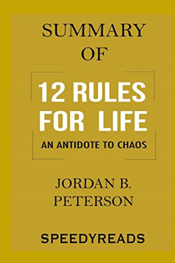 Cover Art for 9781388856052, Summary of 12 Rules for Life: An Antidote to Chaos by Jordan B. Peterson - Finish Entire Book in 15 Minutes by SpeedyReads