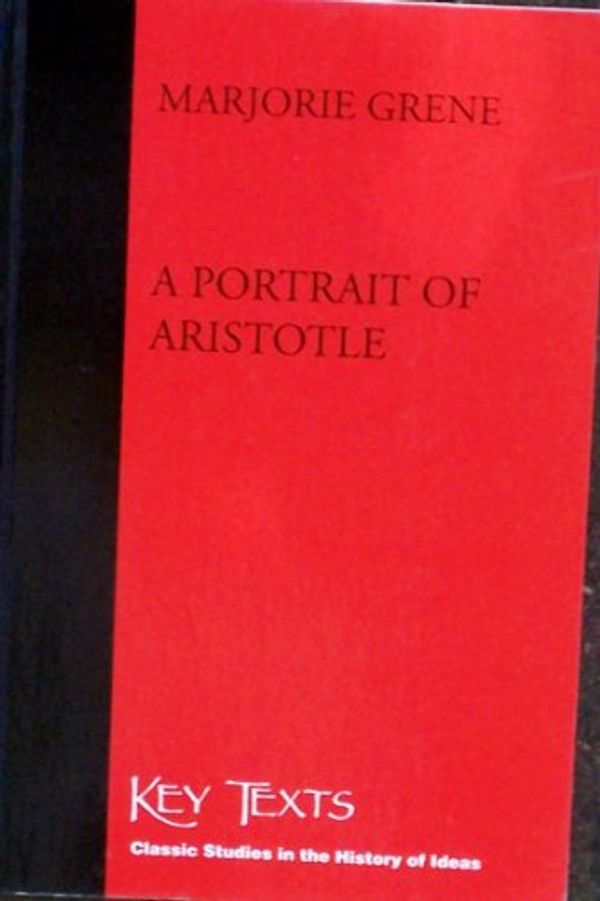 Cover Art for 9781855065512, A Portrait of Aristotle (Key Texts) by Marjorie Grene