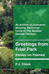 Cover Art for 9781983075575, Greetings from Friar Park (Henley-on-Thames): An archive of postcards showing the former home of The Beatles' George Harrison by P.j. Crook