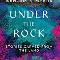 Cover Art for B077FPX3YL, Under the Rock: Stories Carved From the Land by Benjamin Myers