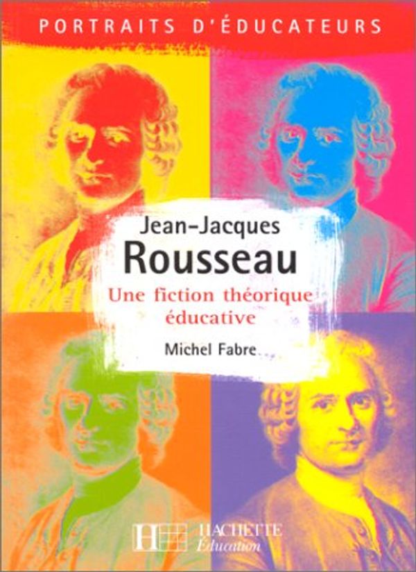 Cover Art for 9782011705938, JEAN-JACQUES ROUSSEAU. Une fiction théorique éducative by 